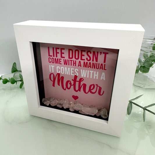 Life doesn't come with a manual it comes with a Mother - with Rose Quartz - Gift for Mothers - 4 inch frame