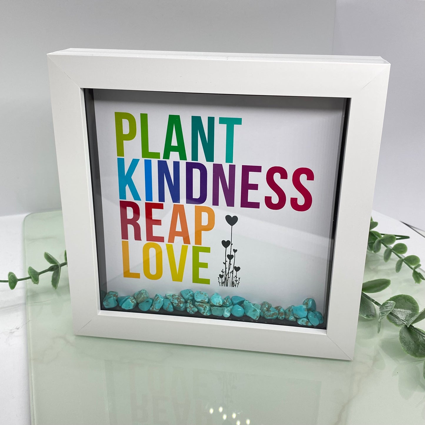Plant kindness, reap love - with Turquoise - 6 inch frame