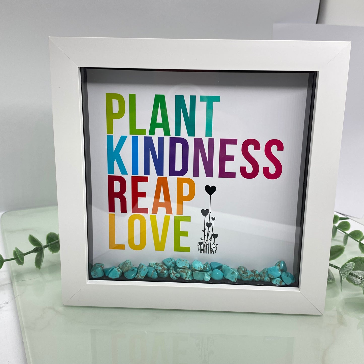 Plant kindness, reap love - with Turquoise - 6 inch frame