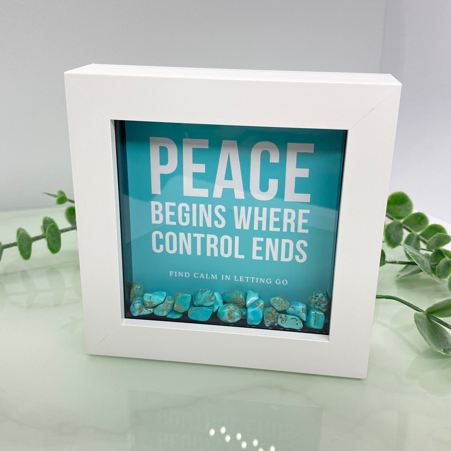 Peace begins where control ends - with Turquoise - 4 inch frame