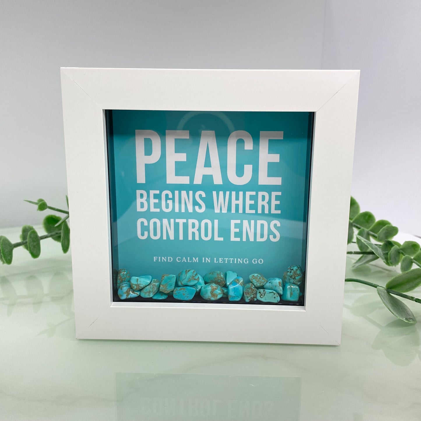 Peace begins where control ends - with Turquoise - 4 inch frame