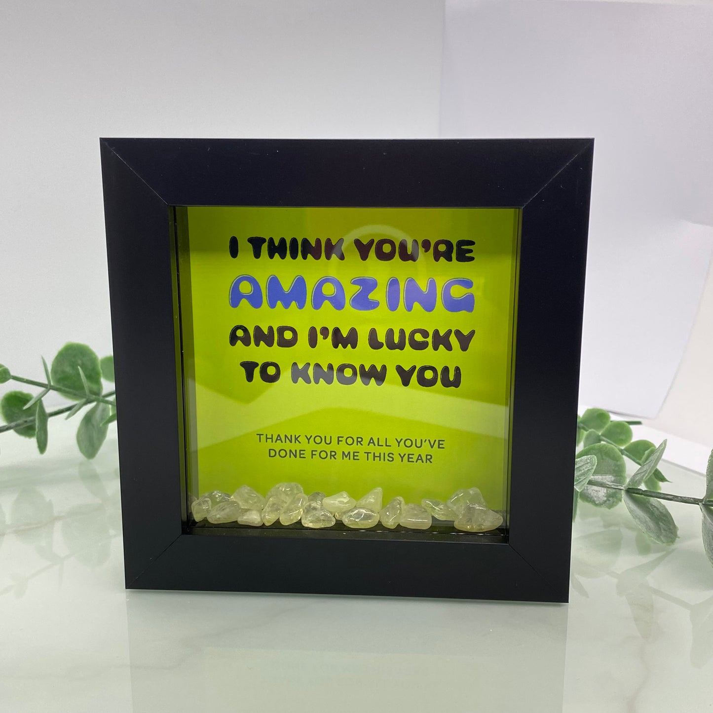 I think you're amazing and I'm lucky to know you - with Citrine - 4 inch frame (gift from a child)